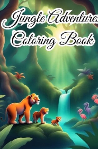 Cover of Jungle Adventures Coloring Book For Girls, Boys