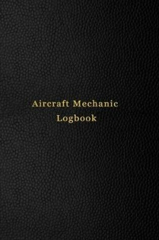 Cover of Aircraft Mechanic Logbook