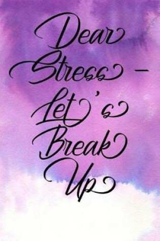 Cover of Inspirational Quote Journal - Dear Stress - Let's Break Up