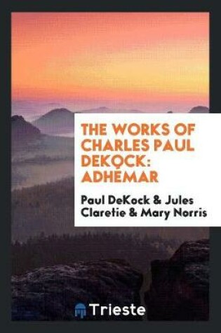 Cover of The Works of Charles Paul Dekock