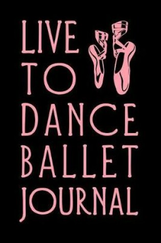 Cover of Live to Dance Ballet Journal