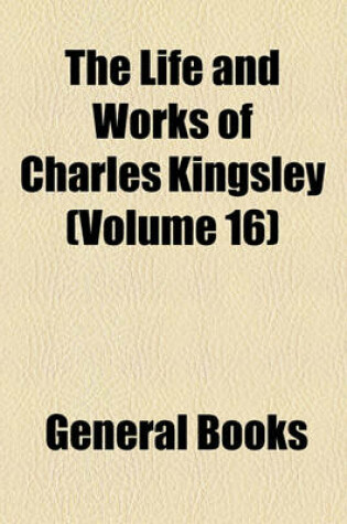 Cover of The Life and Works of Charles Kingsley (Volume 16)