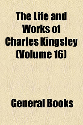 Book cover for The Life and Works of Charles Kingsley (Volume 16)