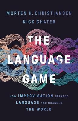 The Language Game by Morten Christiansen, Nick Chater