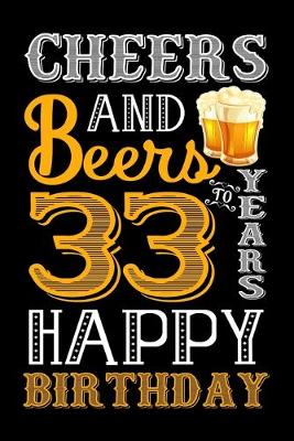 Book cover for Cheers And Beers To 33 Years Happy Birthday