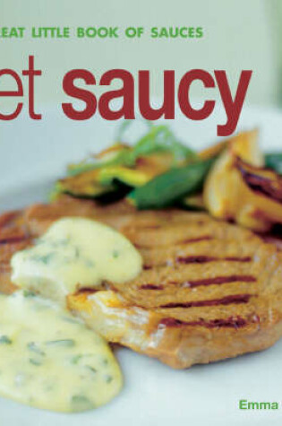 Cover of Get Saucy: the Great Little Book of Sauces