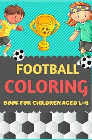 Cover of Football Coloring Book For Children Aged 4-8