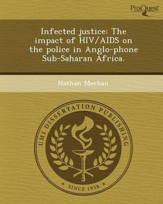 Book cover for Infected Justice: The Impact of HIV/AIDS on the Police in Anglo-Phone Sub-Saharan Africa