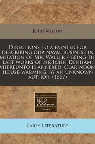 Cover of Directions to a Painter for Describing Our Naval Business in Imitation of Mr. Waller / Being the Last Works of Sir Iohn Denham; Whereunto Is Annexed, Clarindons House-Warming, by an Unknown Author. (1667)