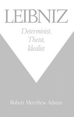 Cover of Leibniz: Determinist, Theist, Idealist