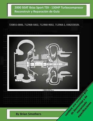 Book cover for 2000 SEAT Ibiza Sport TDI - 130HP Turbocompresor Reconstruir y Reparacion de Guia