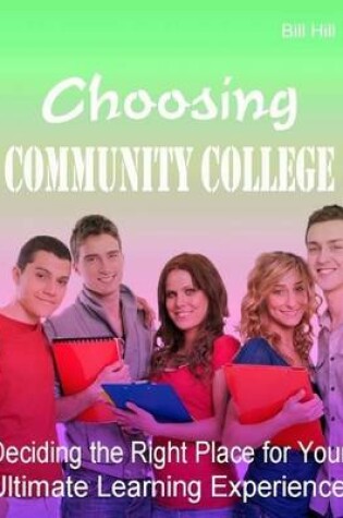 Cover of Choosing Community College - Deciding the Right Place for Your Ultimate Learning Experience