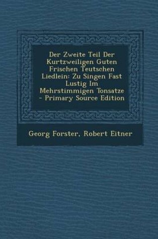 Cover of Der Zweite Teil Der Kurtzweiligen Guten Frischen Teutschen Liedlein