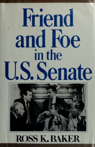 Book cover for Friend and Foe in the U.S. Senate