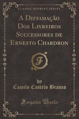 Book cover for A Diffamação DOS Livreiros Successores de Ernesto Chardron (Classic Reprint)