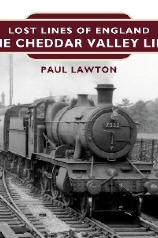 Cover of Lost Lines of England: The Cheddar Valley Line