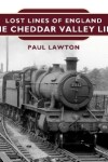 Book cover for Lost Lines of England: The Cheddar Valley Line