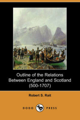 Cover of Outline of the Relations Between England and Scotland (500-1707) (Dodo Press)