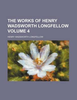 Book cover for The Works of Henry Wadsworth Longfellow Volume 4