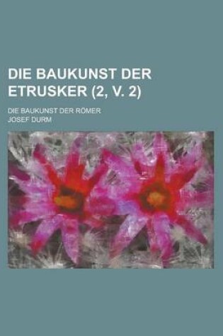 Cover of Die Baukunst Der Etrusker; Die Baukunst Der Romer (2, V. 2)