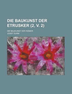 Book cover for Die Baukunst Der Etrusker; Die Baukunst Der Romer (2, V. 2)