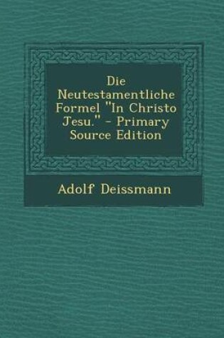 Cover of Die Neutestamentliche Formel "In Christo Jesu." - Primary Source Edition