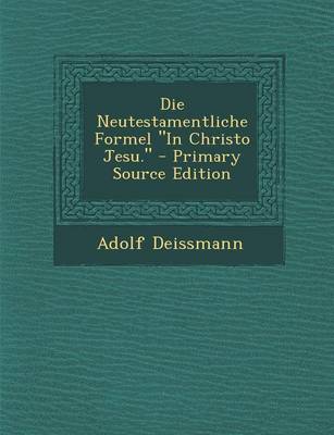 Book cover for Die Neutestamentliche Formel "In Christo Jesu." - Primary Source Edition