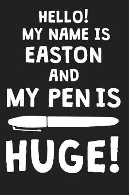 Book cover for Hello! My Name Is EASTON And My Pen Is Huge!