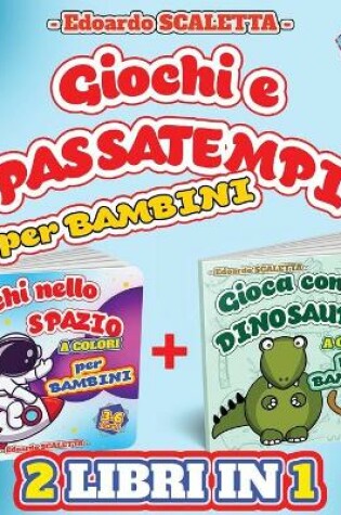 Cover of 2 Libri in 1 - Giochi nello SPAZIO + Gioca con i DINOSAURI per Bambini - a colori -