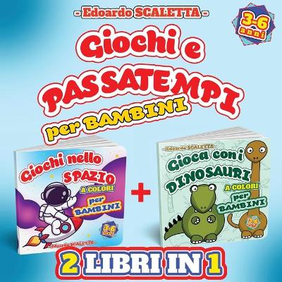 Book cover for 2 Libri in 1 - Giochi nello SPAZIO + Gioca con i DINOSAURI per Bambini - a colori -