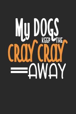 Book cover for My Dogs Keep the Cray Cray Away