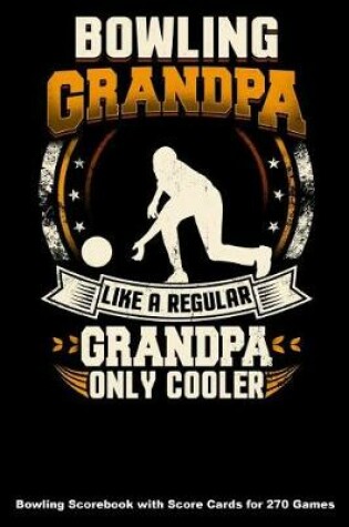 Cover of Bowling Grandpa Like A Regular Grandpa Only Cooler