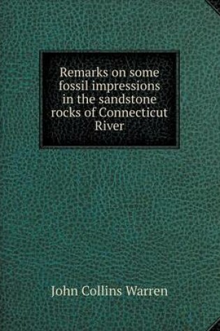 Cover of Remarks on some fossil impressions in the sandstone rocks of Connecticut River