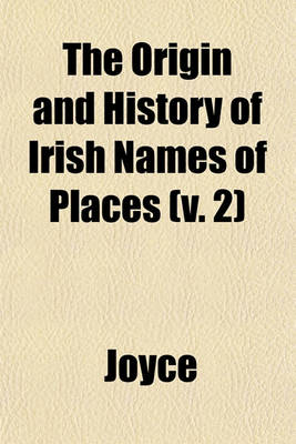 Book cover for The Origin and History of Irish Names of Places (V. 2)