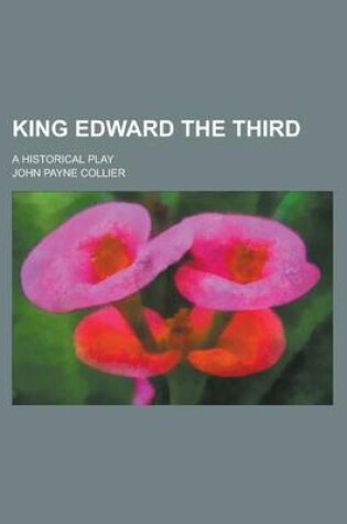 Cover of King Edward the Third; A Historical Play