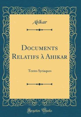 Book cover for Documents Relatifs à Ahikar: Textes Syriaques (Classic Reprint)