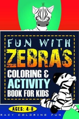 Cover of Fun with ZEBRA'S Coloring & Activity Book for Kids Ages 4-8