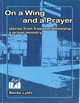 Book cover for On a Wing and a Prayer: Stories from Freedom Fellowship, a Prison Ministry