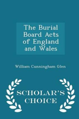 Cover of The Burial Board Acts of England and Wales - Scholar's Choice Edition