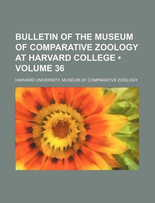 Book cover for Bulletin of the Museum of Comparative Zoology at Harvard College (Volume 36)