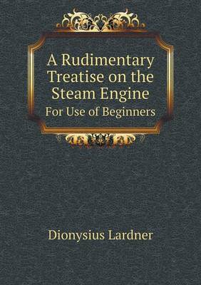 Book cover for A Rudimentary Treatise on the Steam Engine For Use of Beginners