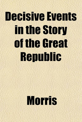 Book cover for Decisive Events in the Story of the Great Republic