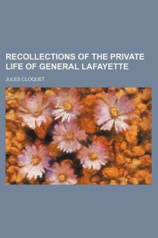 Cover of Recollections of the Private Life of General Lafayette (Volume 2)