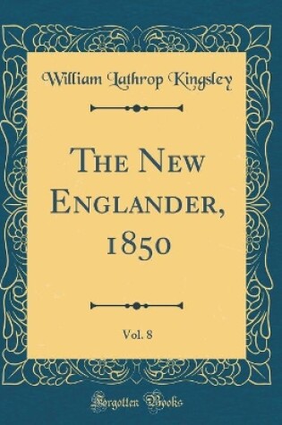 Cover of The New Englander, 1850, Vol. 8 (Classic Reprint)