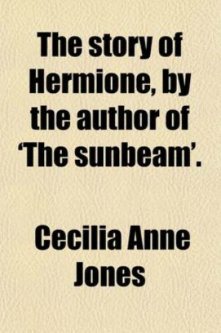 Cover of The Story of Hermione, by the Author of 'The Sunbeam'.