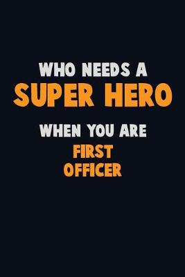 Book cover for Who Need A SUPER HERO, When You Are First officer