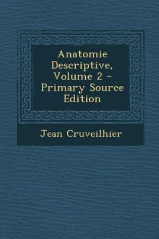 Cover of Anatomie Descriptive, Volume 2 - Primary Source Edition