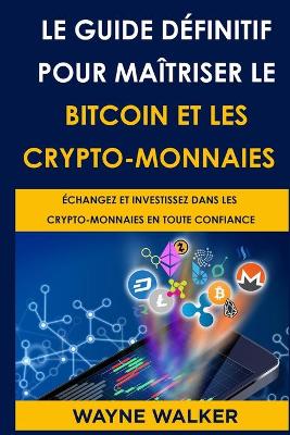 Book cover for Le Guide d�finitif pour ma�triser le bitcoin et les crypto-monnaies