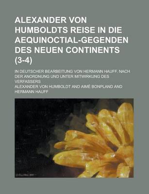 Book cover for Alexander Von Humboldts Reise in Die Aequinoctial-Gegenden Des Neuen Continents; In Deutscher Bearbeitung Von Hermann Hauff. Nach Der Anordnung Und Un