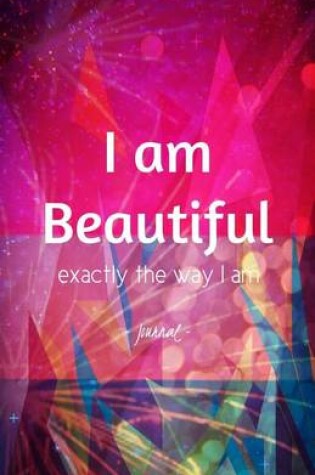 Cover of I Am Beautiful Exactly the Way I Am Journal